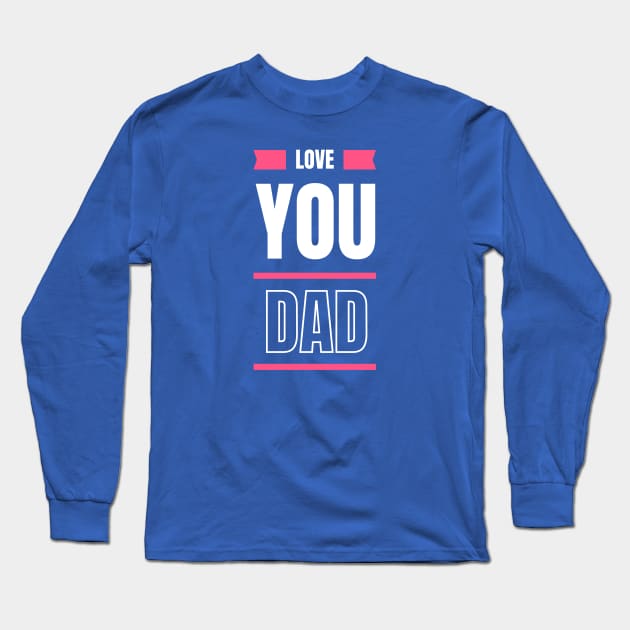 Love you dad Long Sleeve T-Shirt by OtakOtak
